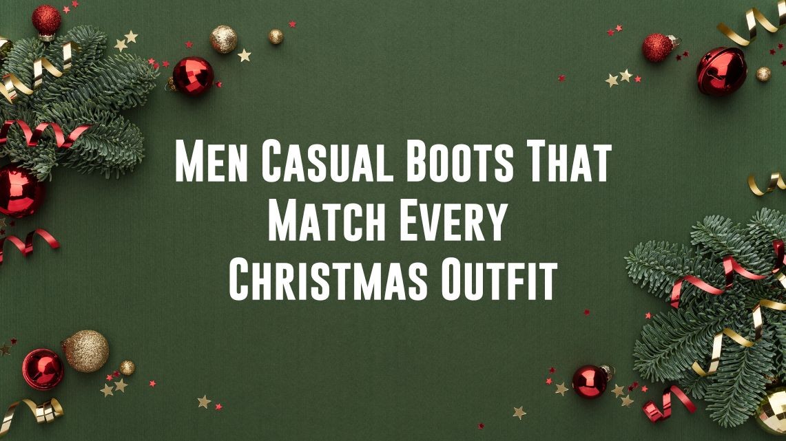 Men Casual Boots That Match Every Christmas Outfit | Walkway